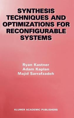 Synthesis Techniques and Optimizations for Reconfigurable Systems by Kastner, Ryan