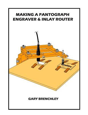 Making a Pantograph Engraver & Inlay Router by Brenchley, Gary