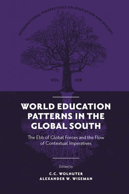 World Education Patterns in the Global South: The Ebb of Global Forces and the Flow of Contextual Imperatives by Wolhuter, C. C.