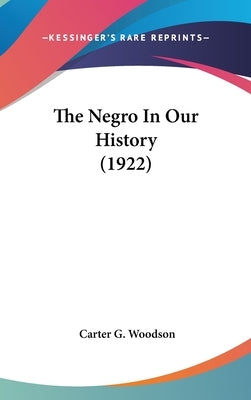 The Negro In Our History (1922) by Woodson, Carter G.