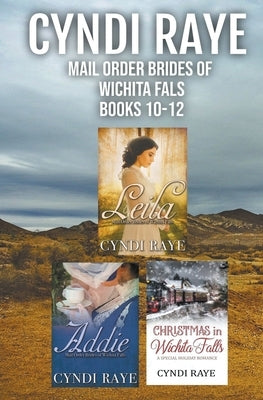 Mail Order Brides of Wichita Falls Books 10-12 by Raye, Cyndi