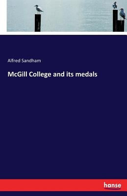 McGill College and its medals by Sandham, Alfred