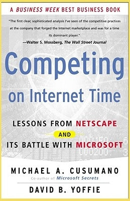 Competing on Internet Time: Lessons from Netscape and It's Battle with Microsoft by Cusumano, Michael A.