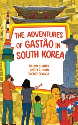 The Adventures of Gastão in South Korea by Seabra, Ingrid