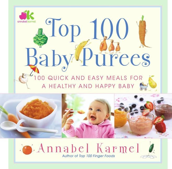 Top 100 Baby Purees: Top 100 Baby Purees by Karmel, Annabel