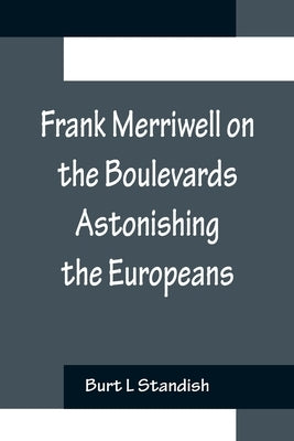 Frank Merriwell on the Boulevards Astonishing the Europeans by L. Standish, Burt