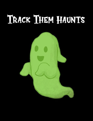 Track Them Haunts: A Handy Book For Tracking Ghost Hunts by Rdh Creations