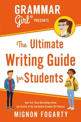 Grammar Girl Presents the Ultimate Writing Guide for Students by Fogarty, Mignon