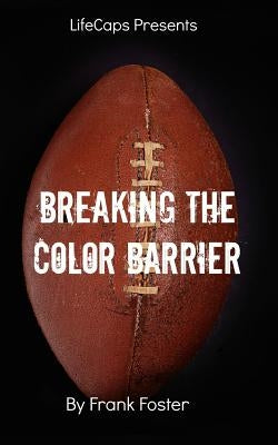 Breaking the Color Barrier: The Story of the First African American NFL Head Coach, Frederick Douglass "Fritz" Pollard by Lifecaps