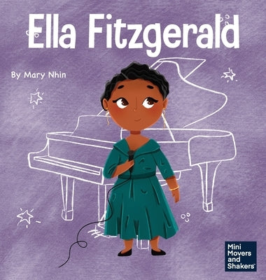 Ella Fitzgerald: A Kid's Book About Not Giving Up On Your Passion by Nhin, Mary