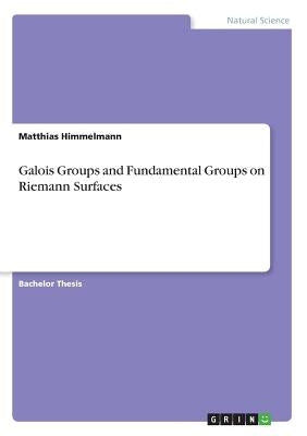 Galois Groups and Fundamental Groups on Riemann Surfaces by Himmelmann, Matthias