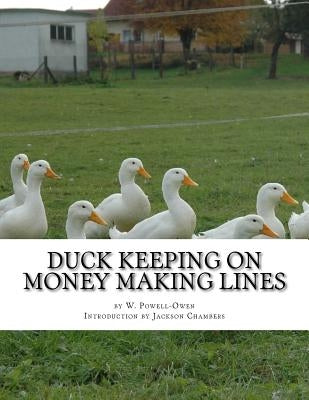 Duck Keeping on Money Making Lines: With Sections on Geese, Turkeys and Guinea Fowl by Chambers, Jackson