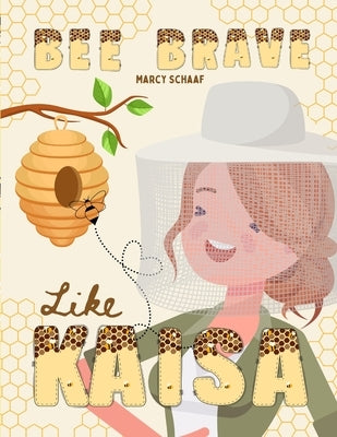 Bee Brave Like Kaisa by Schaaf, Marcy