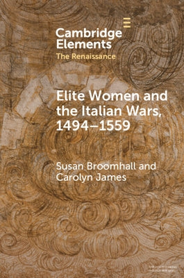 Elite Women and the Italian Wars, 1494-1559 by Broomhall, Susan