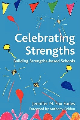 Celebrating Strengths: Building Strengths-Based Schools by Fox Eades, Jennifer M.