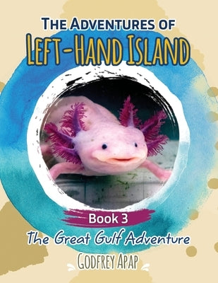 The Adventures of Left-Hand Island: Book 3 - The Great Gulf Adventure by Apap, Godfrey