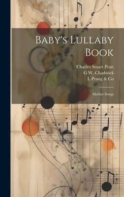 Baby's Lullaby Book: Mother Songs by Pratt, Charles Stuart