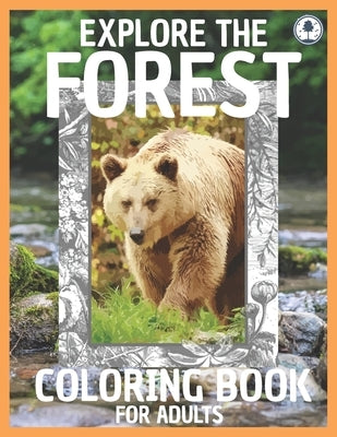 Explore The Forest Coloring Book For Adults: Explore Lovely Animals And Relaxing Nature Scenes With Realistic Coloring Images For Stress Relief by Publishing, Greenwildlife