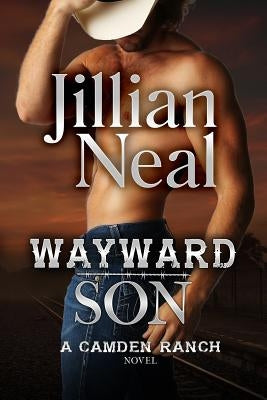 Wayward Son: A Camden Ranch Novel by Neal, Jillian