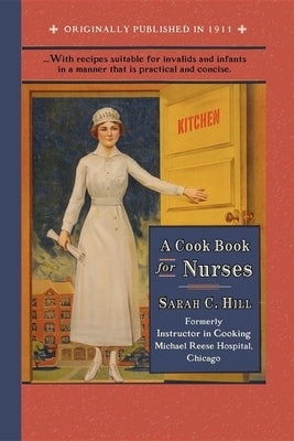 Cook Book for Nurses by Hill, Sarah