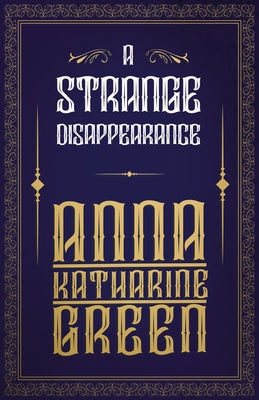 A Strange Disappearance by Green, Anna Katharine