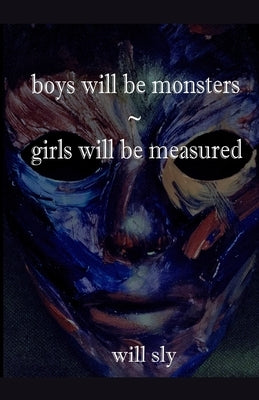 boys will be monsters - girls will be measured by Sly, Will