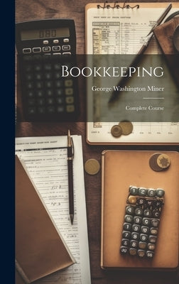 Bookkeeping: Complete Course by Miner, George Washington