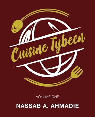 Cuisine Tybeen: Volume 1 by Ahmadie, Nassab A.