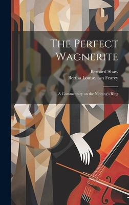 The Perfect Wagnerite: A Commentary on the Niblung's Ring by Shaw, Bernard