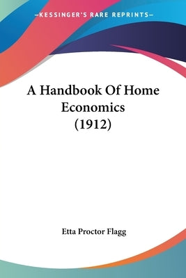 A Handbook Of Home Economics (1912) by Flagg, Etta Proctor