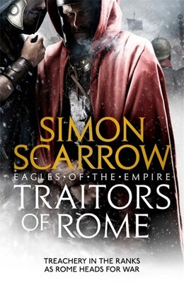 Traitors of Rome (Eagles of the Empire 18) by Scarrow, Simon