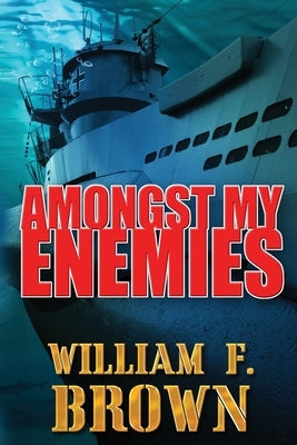 Amongst My Enemies by Brown, William F.