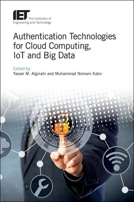 Authentication Technologies for Cloud Computing, Iot and Big Data by Alginahi, Yasser M.