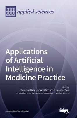 Applications of Artificial Intelligence in Medicine Practice by Kang, Kyungtae