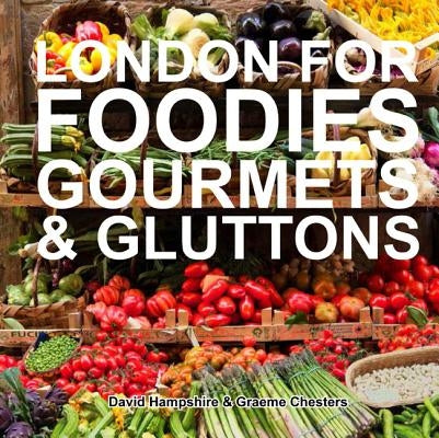 London for Foodies, Gourmets & Gluttons by Hampshire, David