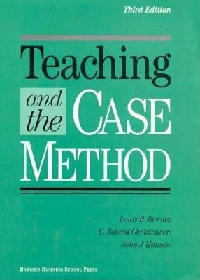 Teaching and the Case Method: Text, Cases, and Readings by Barnes, Louis B.