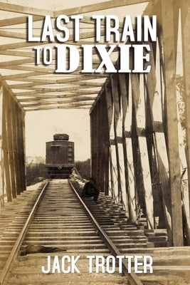 Last Train to DIxie by Trotter, Jack