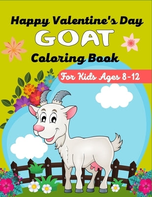 Happy Valentine's Day GOAT Coloring Book For Kids Ages 8-12: Cute Goat Animal Coloring Book for Girls and Boys(Cute Gifts For children's) by Publications, Ensumongr