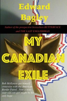 My Canadian Exile by Bagley, Edward Charles