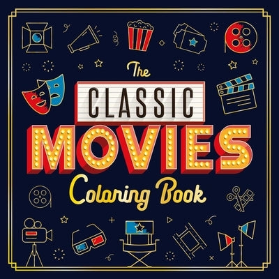 The Classic Movies Coloring Book: Adult Coloring Book by Igloobooks