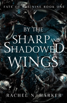 By the Sharp and Shadowed Wings by Harker, Rachel N.