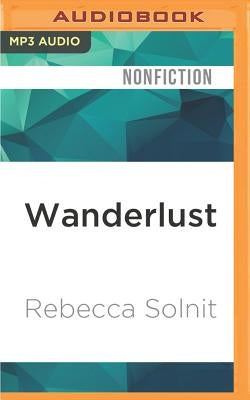 Wanderlust: A History of Walking by Solnit, Rebecca