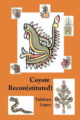 Coyote Reconstituted: The Smell of Decay by Lopez, Oniotario