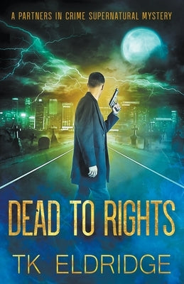 Dead to Rights by Eldridge, T. K.