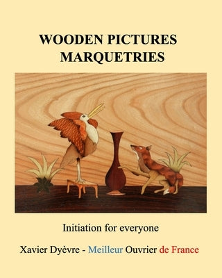 Wooden pictures marquetries: Easy marquetry volume 1, initiation by Dyèvre, Xavier