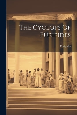 The Cyclops Of Euripides by Euripides