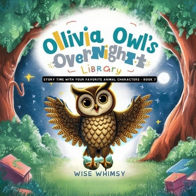 Olivia Owl's Overnight Library by Whimsy, Wise