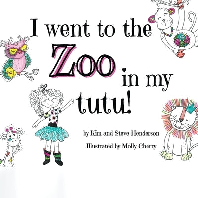 I went to the zoo in my tutu! by Henderson, Kim