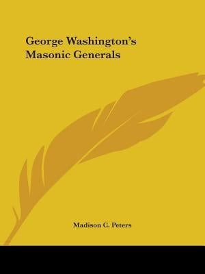 George Washington's Masonic Generals by Peters, Madison C.