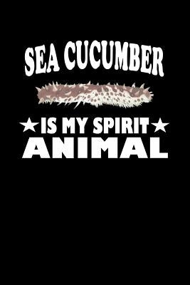 Sea Cucumber Is My Spirit Animal: Animal Nature Collection by Marcus, Marko